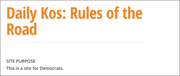 Daily KOS: Rules of the road. Site Purpose: This is a site for Democrats.