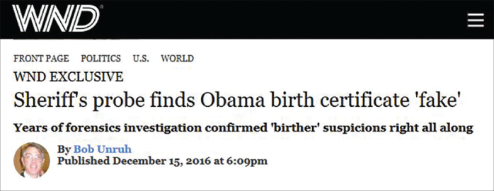 WorldNetDaily Exclusive: Sheriff's probe finds Obama birth certificate 'fake'. Years of forensics investigation confirmed 'birther' suspicions right all along. By Bob Unruh. Published December 15, 2016 at 6:09pm.