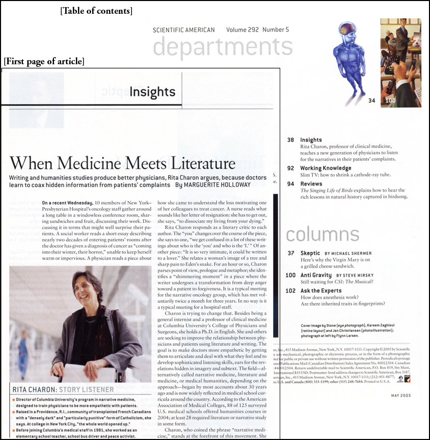 The figure shows a table of contents of the magazine Scientific American, Volume 292, Number 5, and the first page of article. The departments section in the table of contents contains the following. Insights, page 38, Rita Charon, professor of clinical medicine, teaches a new generation.... Working Knowledge, page 92, Slim TV: how to shrink.... Reviews, page 94, The singing life of birds.... The columns section in the table of contents contains the following. Skeptic by Michael Shermer, page 37. Anti Gravity by Steve Mirsky, page 100. Ask the Experts, page 102. There is a date, May 2005, shown at the bottom of the table of contents page. The first page of the article has a label Insights at the top. The title of the article is When Medicine Meets Literature. The author of the article is Maguerite Holloway. Then the text of the article is shown.  