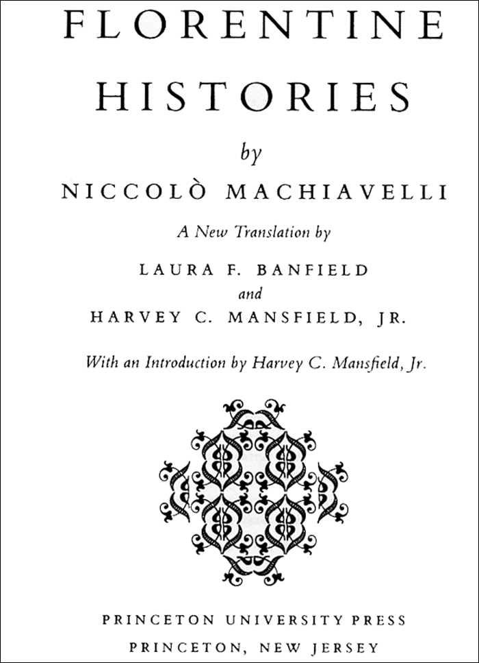The figure shows the title page of a book. The text on the page is as follows: Florentine Histories by Niccolo Machiavelli. A new translation by Laura F. Banfield and Harvey C. Mansfield, Jr. With an introduction by Harvey C. Mansfield, Jr. Princeton University Press. Princeton, New Jersey. 