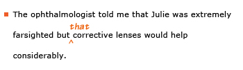 Example sentence with editing. Original sentence: The ophthalmologist told me that Julie was extremely farsighted but corrective lenses would help considerably. Revised sentence: The ophthalmologist told me that Julie was extremely farsighted but that corrective lenses would help considerably. Explanation: The word 