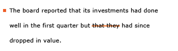 Example sentence with editing. Original sentence: The board reported that its investments had done well in the first quarter but they they had since dropped in value. Revised sentence: The board reported that its investments had done well in the first quarter but had since dropped in value. Explanation: The words 