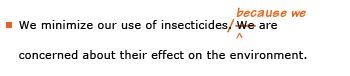 Example sentence with editing. Original sentence: We minimize our use of insecticides. We are concerned about their effect on the environment. Revised sentence: We minimize our use of insecticides because are concerned about their effect on the environment. 