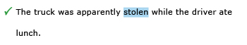 Correct example sentence: The truck was apparently stolen while the driver ate lunch.
