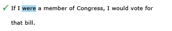 Correct example sentence: If I were a member of Congress, I would vote for that bill.