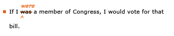 Example sentence with editing. Original sentence: If I was a member of Congress, I would vote for that bill. Revised sentence: If I were a member of Congress, I would vote for that bill. Explanation: The word 'was' has been replaced by 'were.'