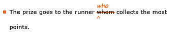 Example sentence with editing. Original sentence: The prize goes to the runner whom collects the most points. Revised sentence: The prize goes to the runner who collects the most points. 