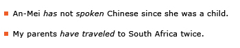 Example sentences: An-Mei has not spoken Chinese since she was a child. My parents have traveled to South Africa twice.