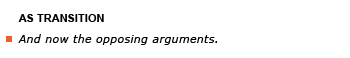 Heading: As transition. Example sentence: And now the opposing arguments.