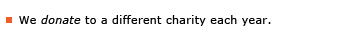 Example sentence: We donate to a different charity each year.