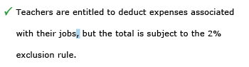 Correct example sentence: Teachers are entitled to deduct expenses associated with their jobs, but the total is subject to the 2% exclusion rule.