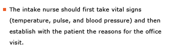 Example sentence: The intake nurse should first take vital signs (temperature, pulse, and blood pressure) and then establish with the patient the reasons for the office visit.