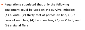 Example sentence: Regulations stipulated that only the following equipment could be used on the survival mission: (1) a knife, (2) thirty feet of parachute line, (3) a book of matches, (4) two ponchos, (5) an E tool, and (6) a signal flare.