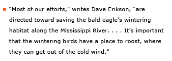 Example sentence: “Most of our efforts,” writes Dave Erikson, “are directed toward saving the bald eagle's wintering habitat along the Mississippi River. . . . It's important that the wintering birds have a place to roost, where they can get out of the cold wind.”