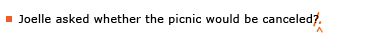 Example sentence with editing. Original sentence: Joelle asked whether the picnic would be canceled? Revised sentence: Joelle asked whether the picnic would be canceled. 