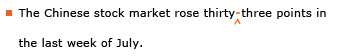 Example sentence with editing. Original sentence: The Chinese stock market rose thirty three points in the last week of July. Revised sentence: The Chinese stock market rose thirty-three points in the last week of July.