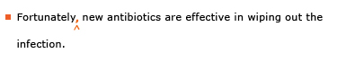Example sentence with editing. Original sentence: Fortunately new antibiotics are effective in wiping out the infection. Revised sentence: Fortunately, new antibiotics are effective in wiping out the infection. 