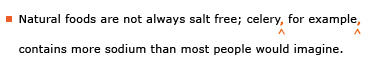 Example sentence with editing. Original sentence: Natural foods are not always salt free; celery for example contains more sodium than most people would imagine. Revised sentence: Natural foods are not always salt free; celery, for example, contains more sodium than most people would imagine. 