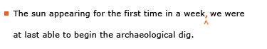 Example sentence with editing. Original sentence: The sun appearing for the first time in a week we were at last able to begin the archaeological dig. Revised sentence: The sun appearing for the first time in a week, we were at last able to begin the archaeological dig. 