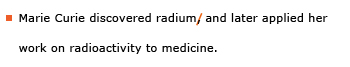 Example sentence with editing. Original sentence: Marie Curie discovered radium, and later applied her work on radioactivity to medicine. Revised sentence: Marie Curie discovered radium and later applied her work on radioactivity to medicine. 