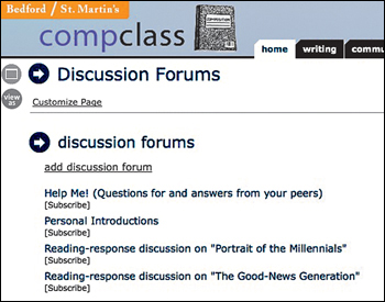 Figure. The Web page shows an expanded link to "Discussion Forums" and a list of discussion forums available to students in the class. The list begins with a link to "add discussion forum," followed by four forums: "Help Me! (Questions for an answers from your peers)"; "Personal Introductions"; "Reading-response discussion on 'Portrait fo the Millennials'"; and "Reading-response discussion on 'The Good-News Generation.'" After each forum title is a link "[Subscribe]." Students can click on that link for a particular forum to participate in the forum.