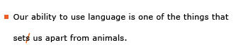 Example sentence with editing. Original sentence: Our ability to use language is one of the things that sets us apart from animals. Revised sentence: Our ability to use language is one of the things that set us apart from animals. Explanation: The word 'sets' has been replaced by 'set.'