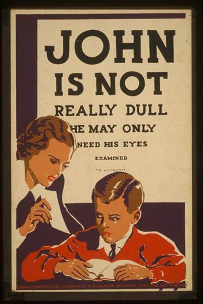 WPA poster. The sentence at the top reads, “John is not really dull he may only need his eyes examined,” in the style of an eye chart. Below is a drawing of a young student reading with his female instructor as she holds a piece of paper up to his eyes.