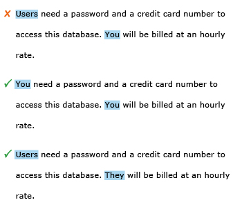 Incorrect example sentence: Users need a password and a credit card number to access this database. You will be billed at an hourly rate. Correct example sentence: You need a password and a credit card number to access this database. You will be billed at an hourly rate. Correct example sentence: Users need a password and a credit card number to access this database. They will be billed at an hourly rate.