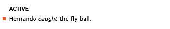 Heading: Active. Example sentence: Hernando caught the fly ball.