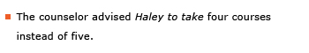 Example sentence: The counselor advised Haley to take four courses instead of five.