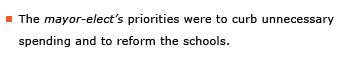 Example sentence: The mayor-elecdt's priorities were to curb unnecessary spending and to reform the schools.