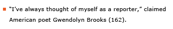 Example sentence: “I've always thought of myself as a reporter,” claimed American poet Gwendolyn Brooks (162).