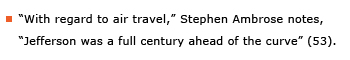 Example sentence: “With regard to air travel,” Stephen Ambrose notes, “Jefferson was a full century ahead of the curve” (53).
