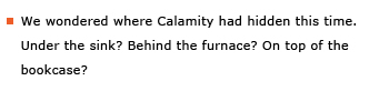 Example sentence: We wondered where Calamity had hidden this time. Under the sink? Behind the furnace? On top of the bookcase?