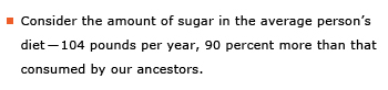 Example sentence: Consider the amount of sugar in the average person's diet – 104 pounds per year, 90 percent more than that consumed by our ancestors.