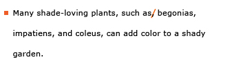 Example sentence with editing. Original sentence: Many shade-loving plants, such as, begonias, impatiens, and coleus, can add color to a shady garden. Revised sentence: Many shade-loving plants, such as begonias, impatiens, and coleus, can add color to a shady garden. 