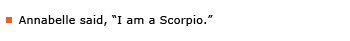 Example sentence: Annabelle said , “I am a Scorpio.”