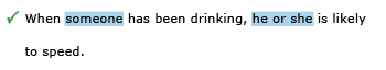 Correct example sentence: When someone has been drinking, he or she is likely to speed.