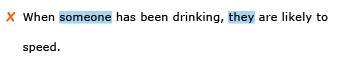 Incorrect example sentence: When someone has been drinking, they are likely to speed.