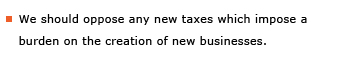 Example sentence: We should oppose any new taxes which impose a burden on the creation of new businesses.